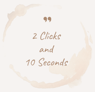 2 clicks and 10 seconds